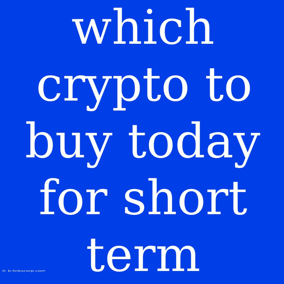 Which Crypto To Buy Today For Short Term