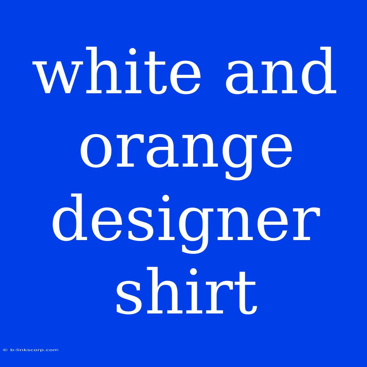 White And Orange Designer Shirt