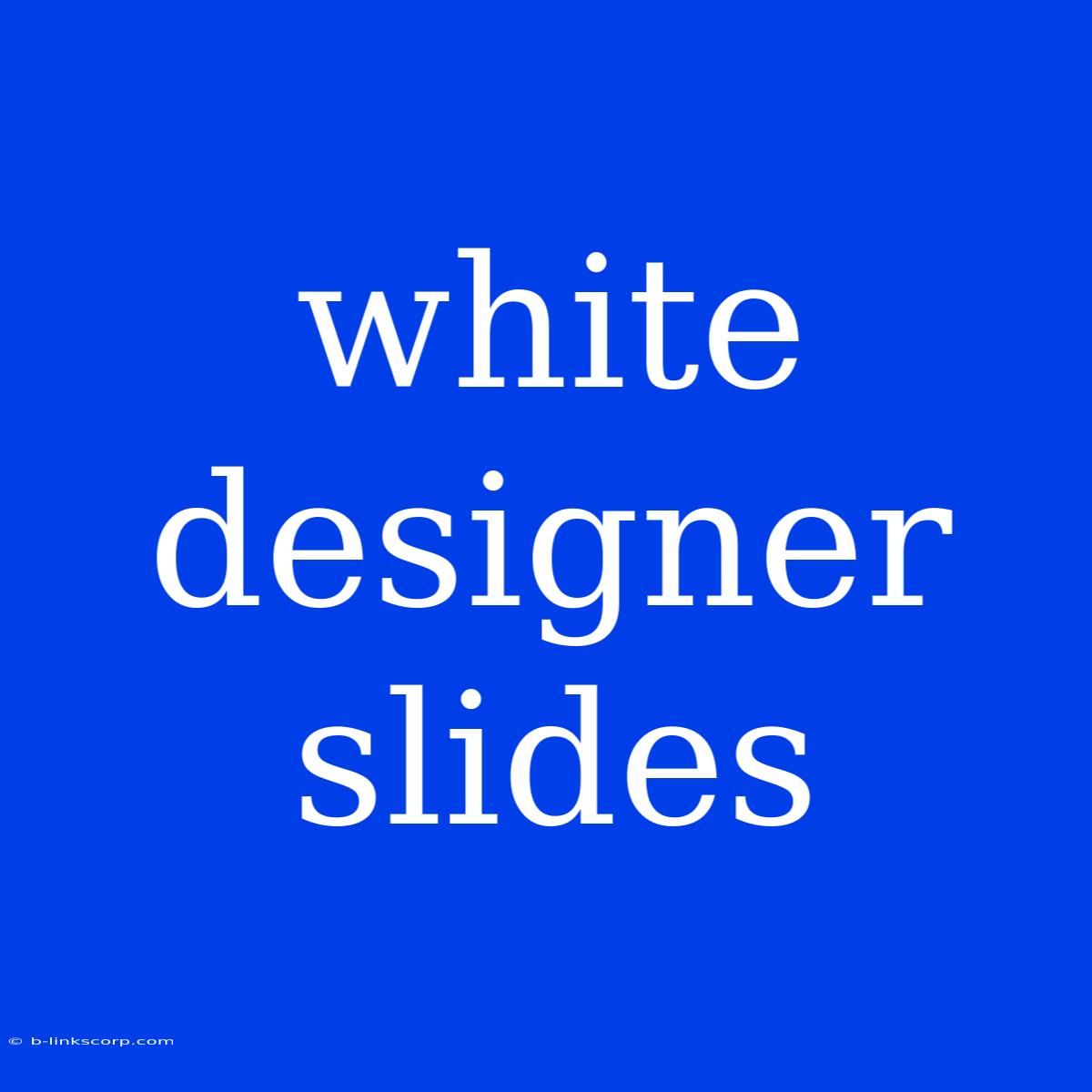 White Designer Slides