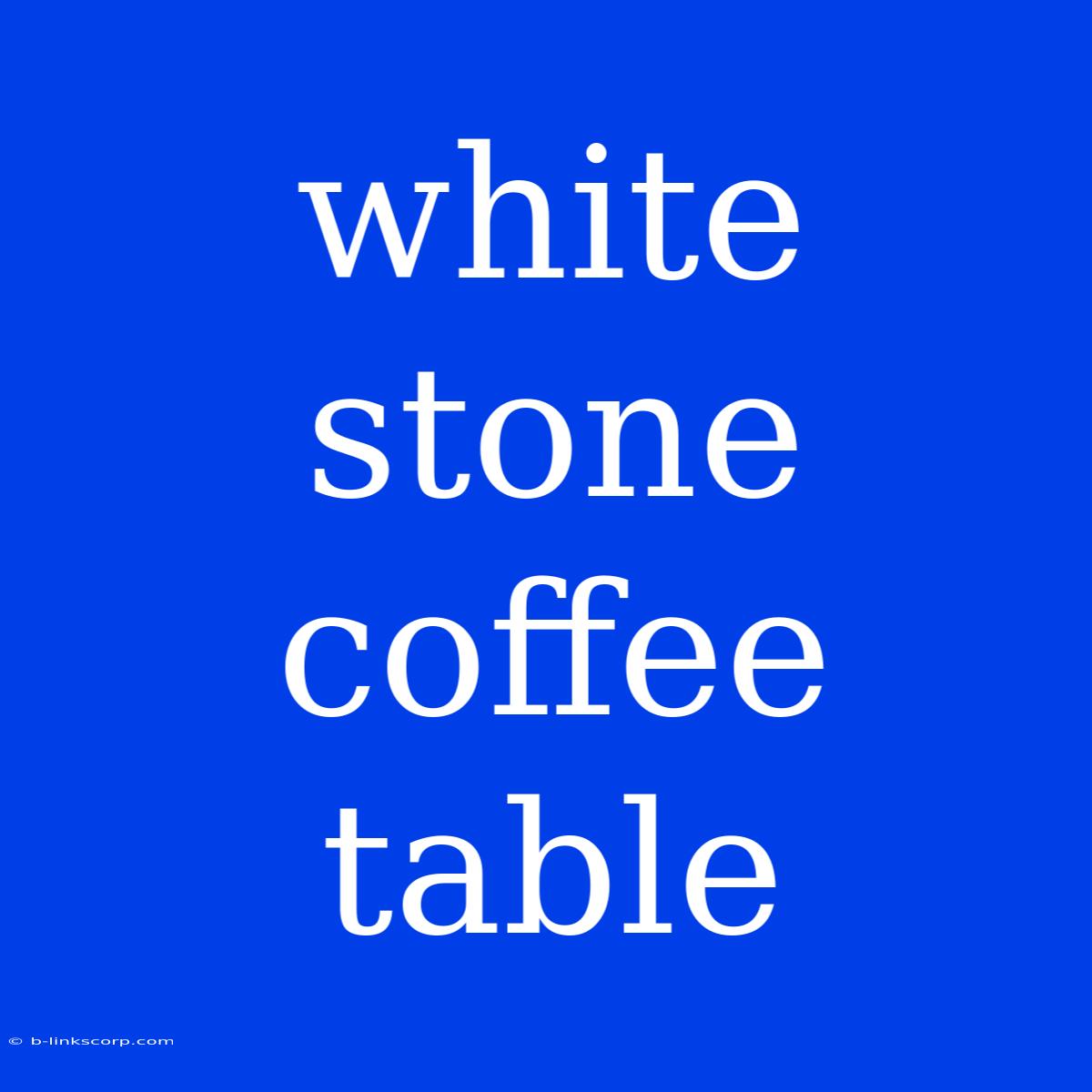 White Stone Coffee Table