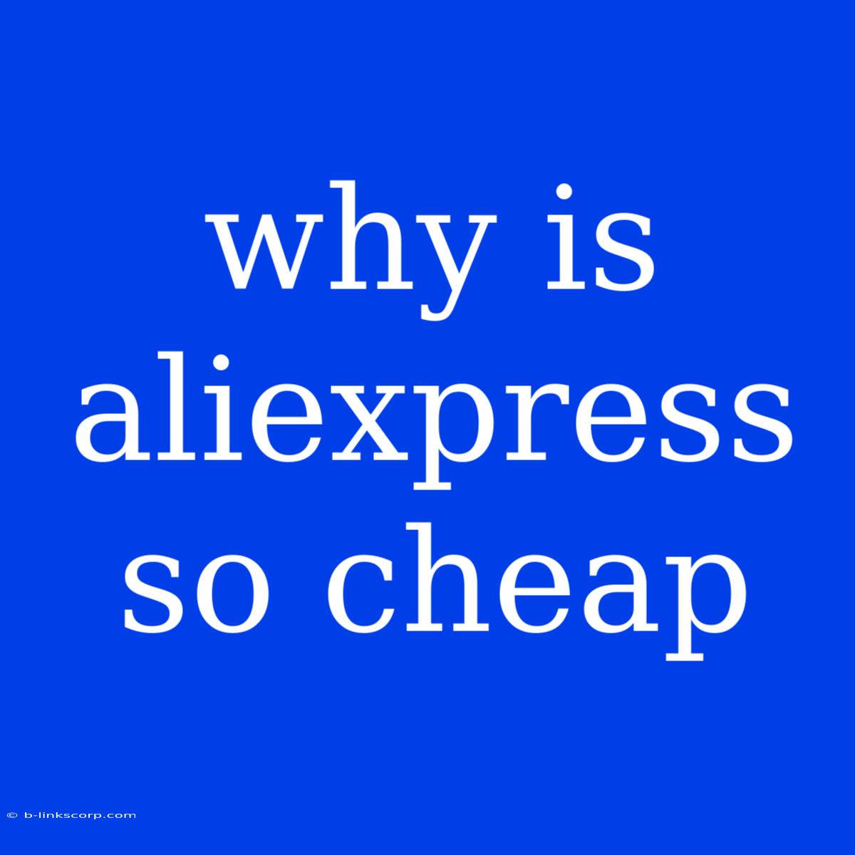 Why Is Aliexpress So Cheap