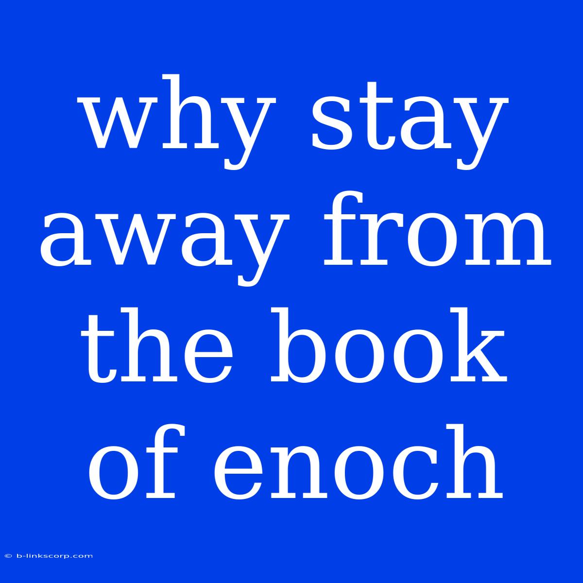 Why Stay Away From The Book Of Enoch