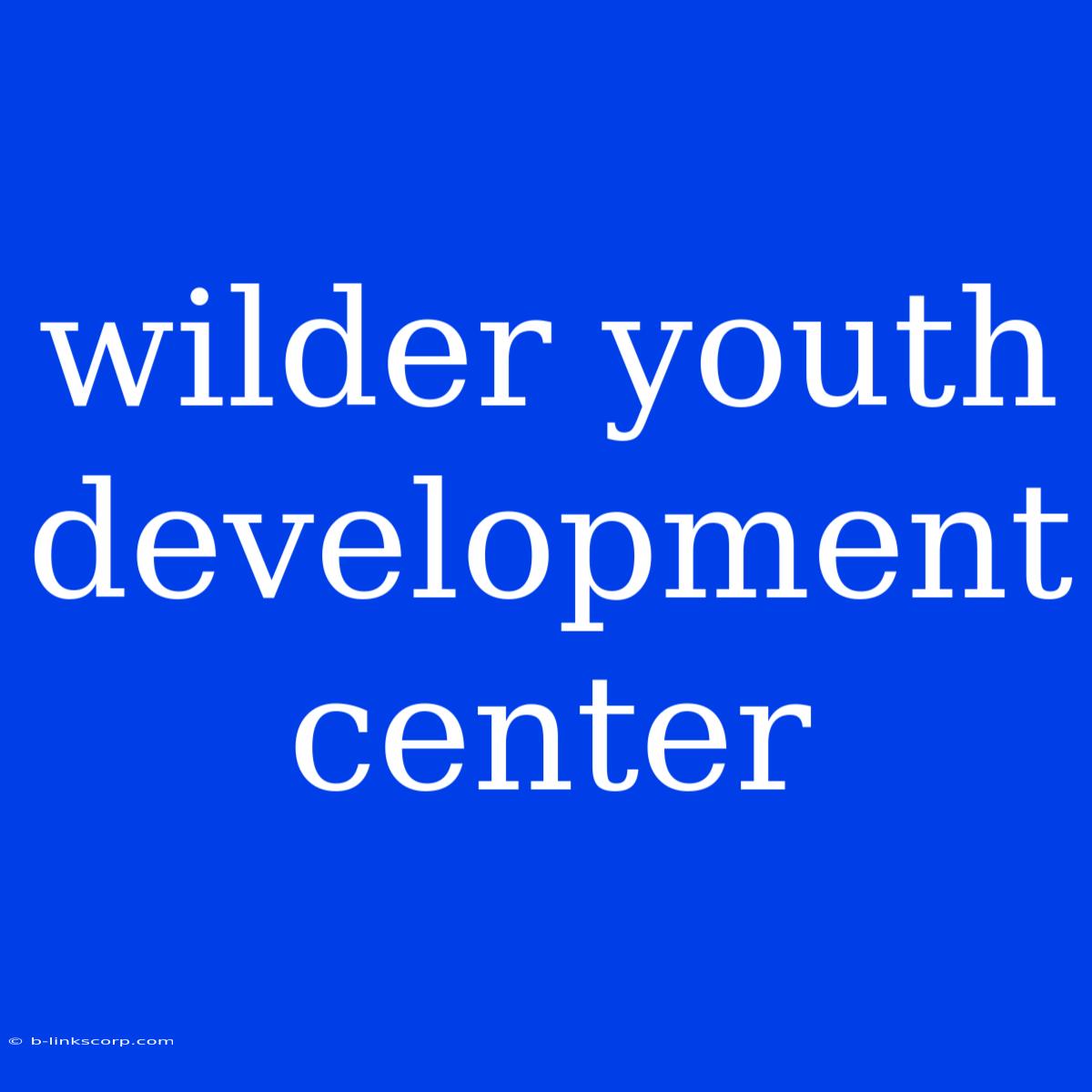 Wilder Youth Development Center