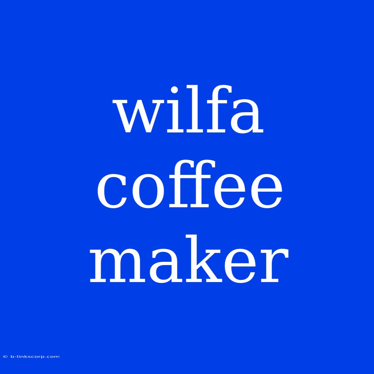 Wilfa Coffee Maker