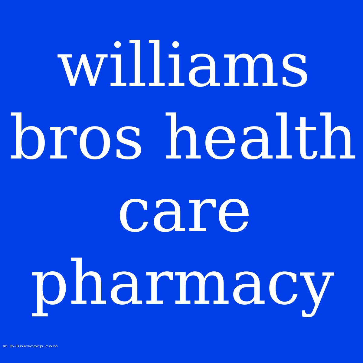 Williams Bros Health Care Pharmacy