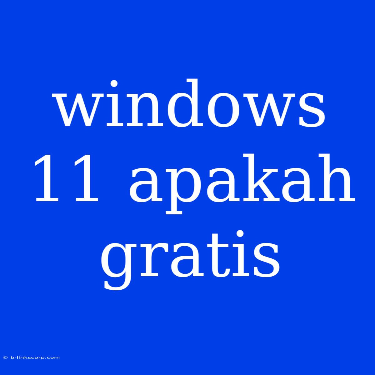 Windows 11 Apakah Gratis