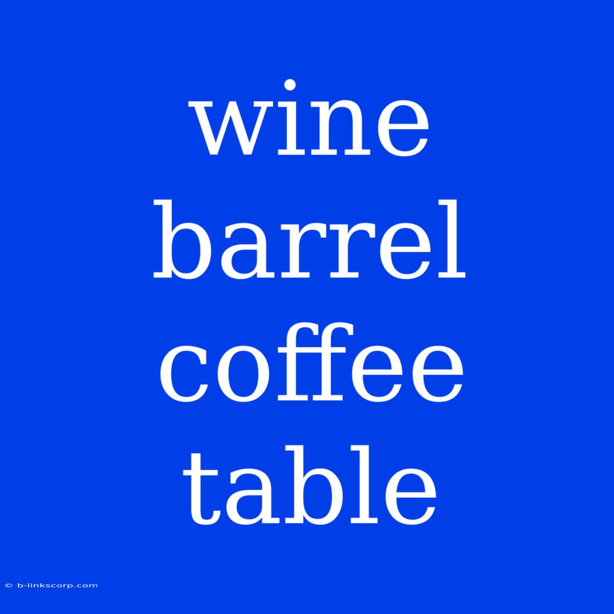 Wine Barrel Coffee Table