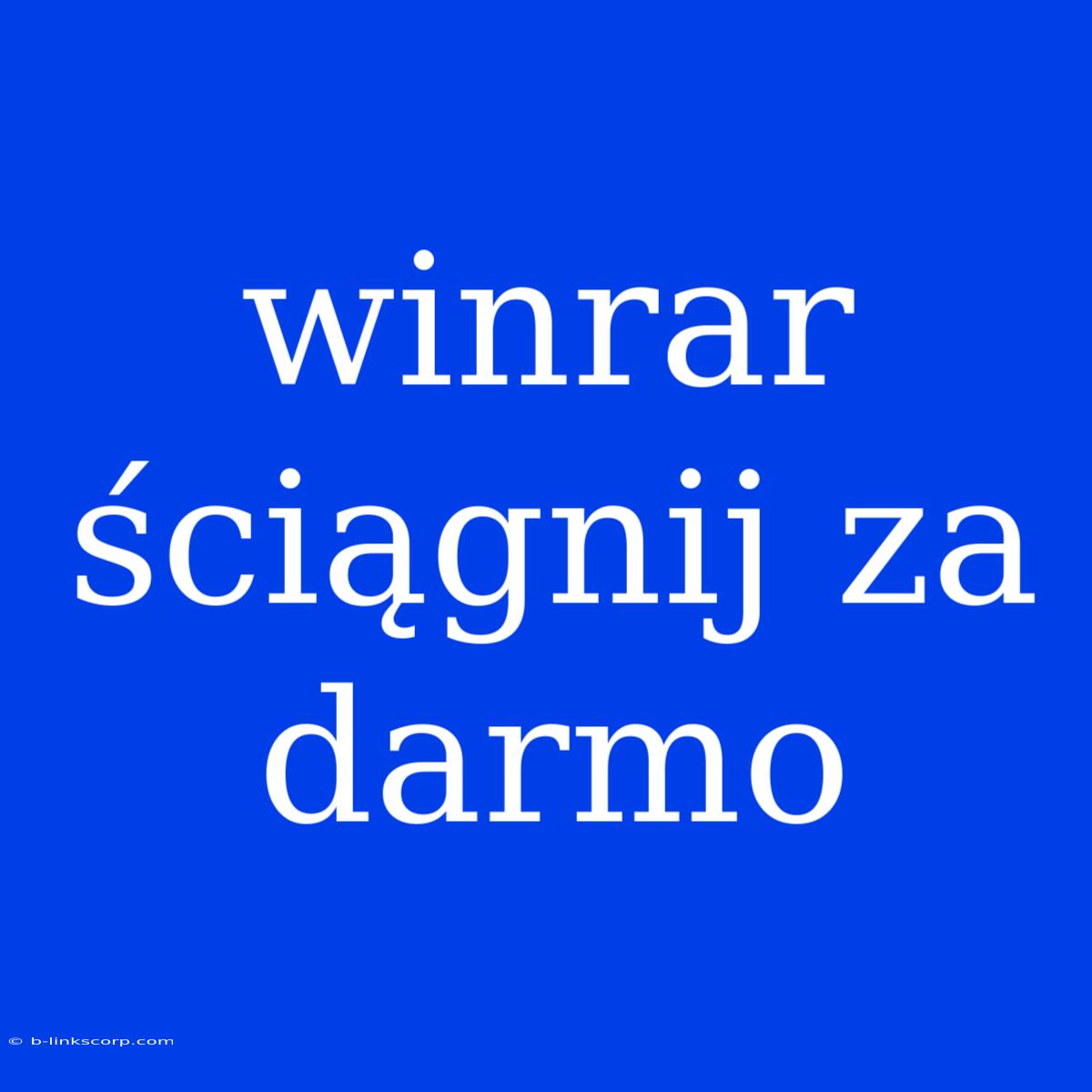 Winrar Ściągnij Za Darmo