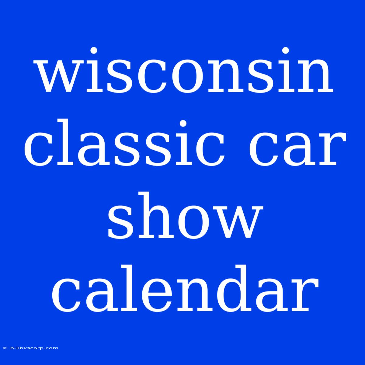 Wisconsin Classic Car Show Calendar