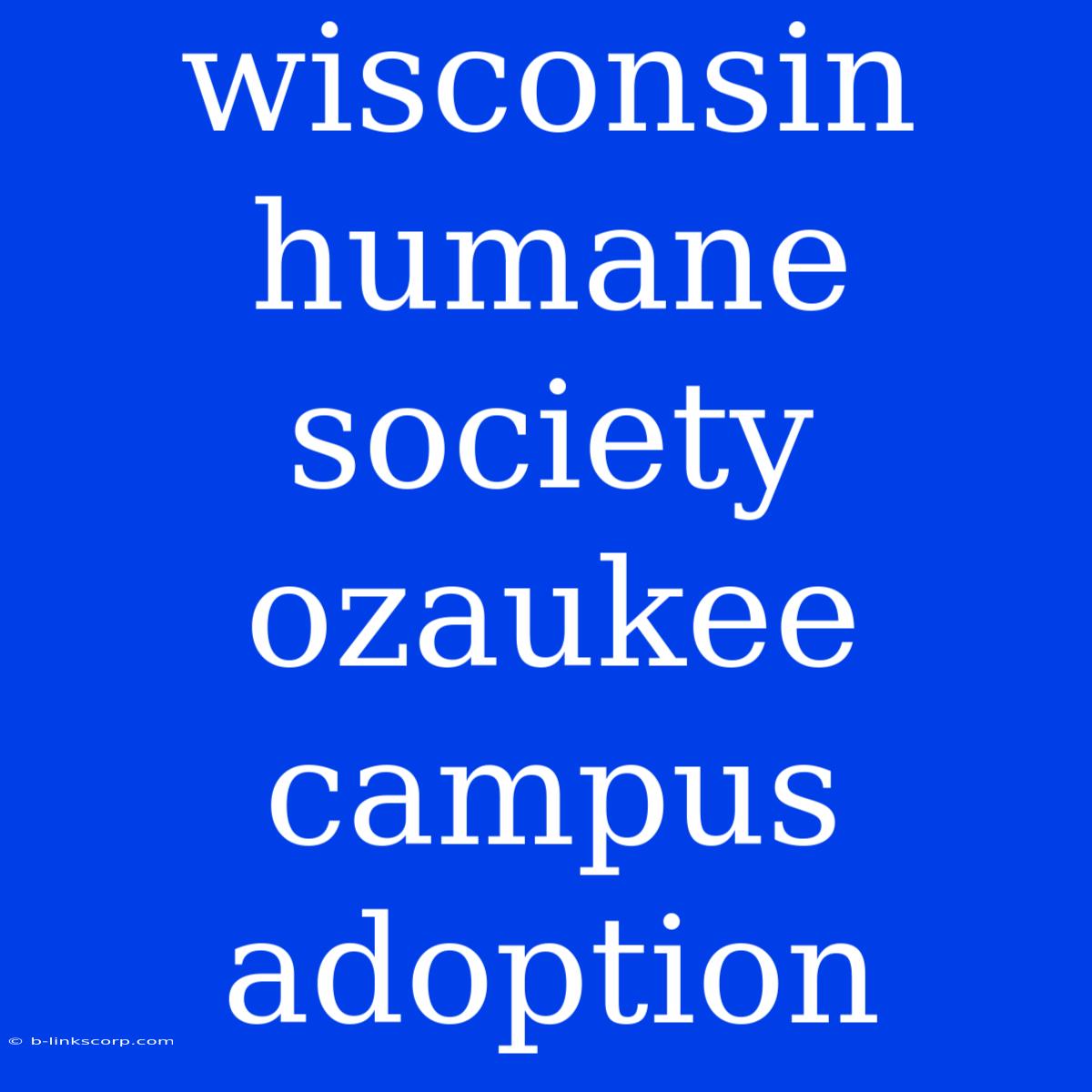 Wisconsin Humane Society Ozaukee Campus Adoption