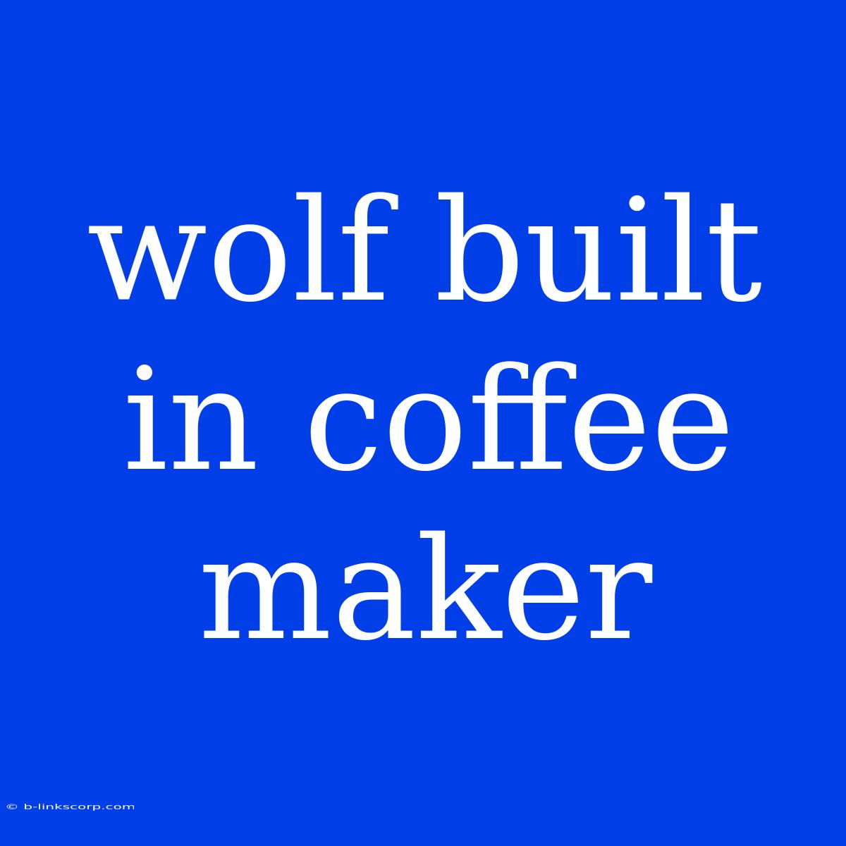 Wolf Built In Coffee Maker