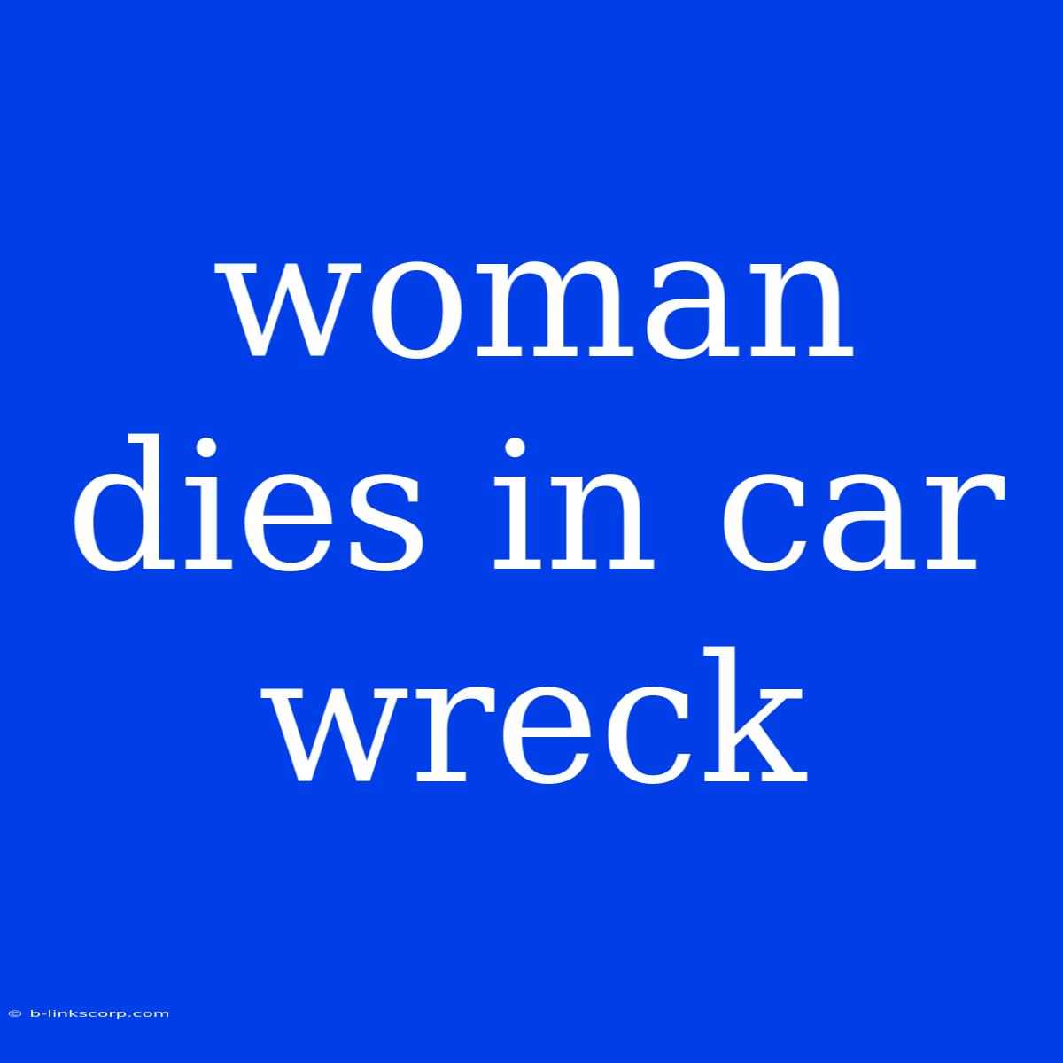 Woman Dies In Car Wreck