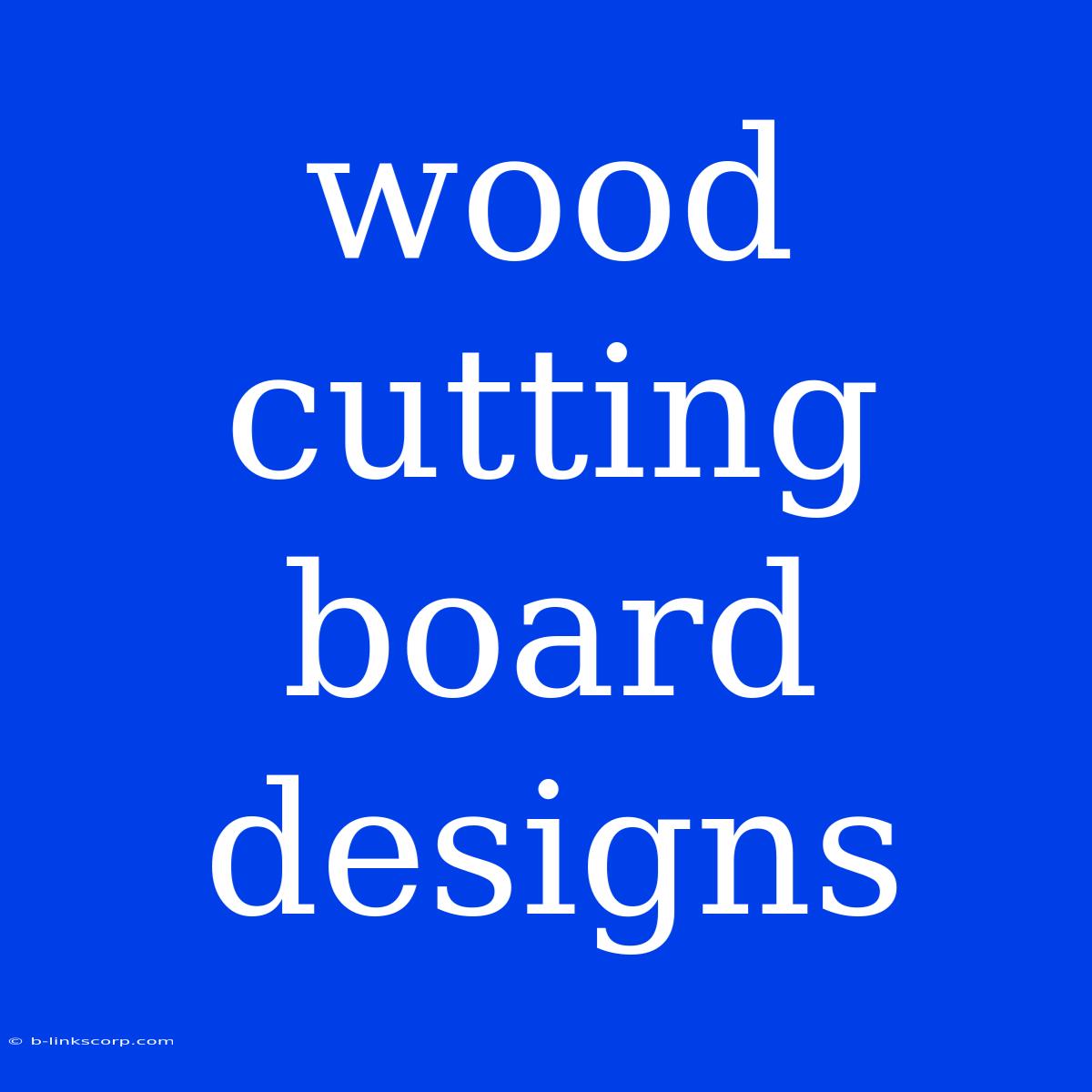 Wood Cutting Board Designs