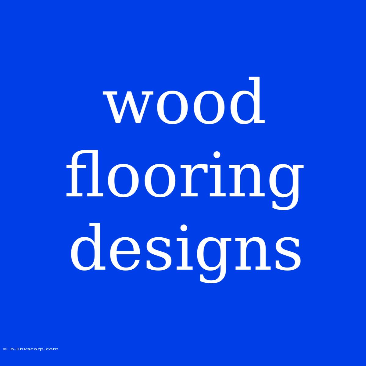 Wood Flooring Designs