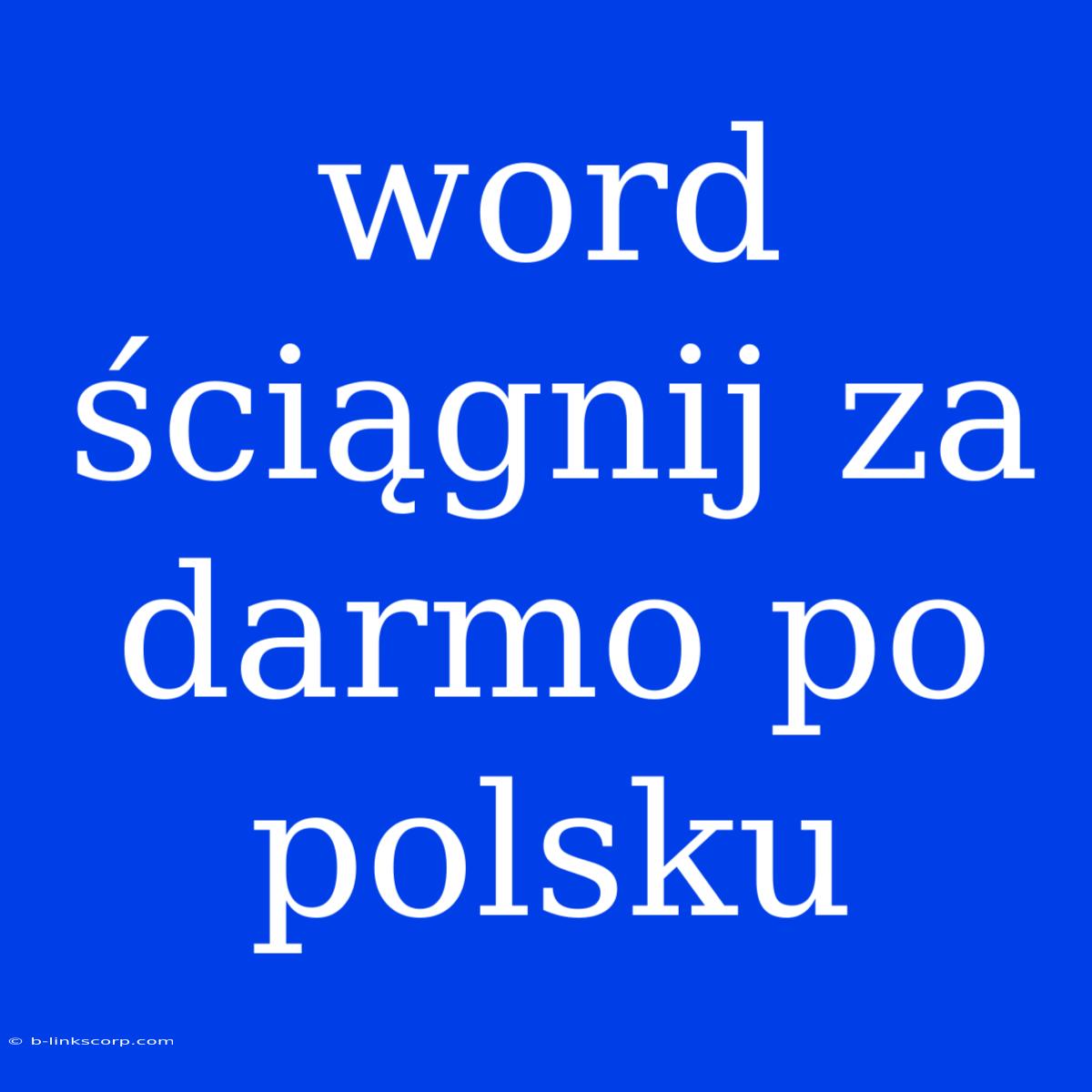 Word Ściągnij Za Darmo Po Polsku