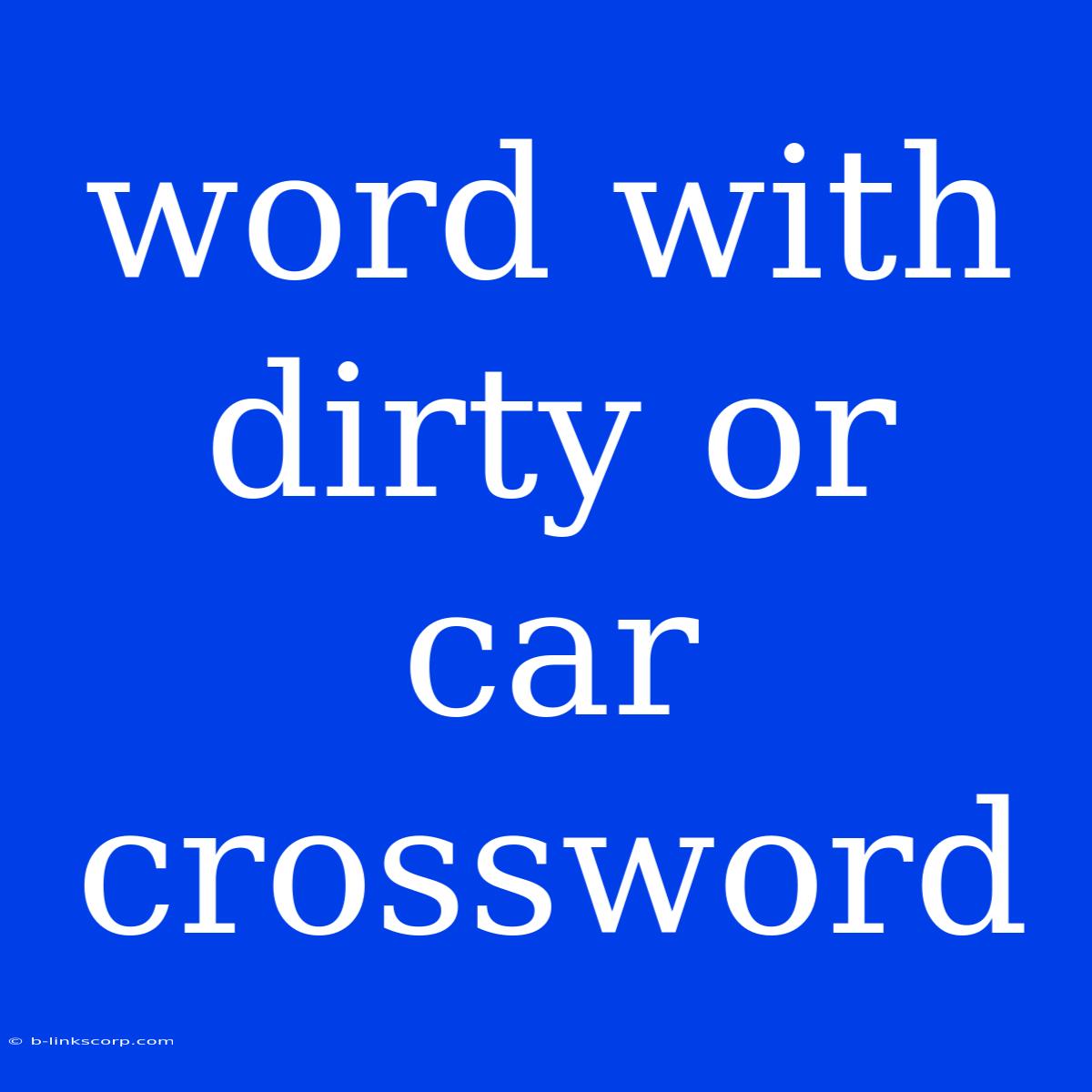 Word With Dirty Or Car Crossword