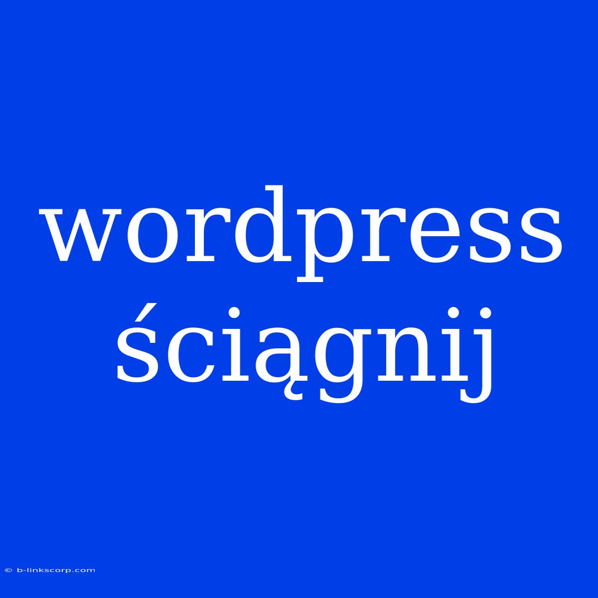 Wordpress Ściągnij