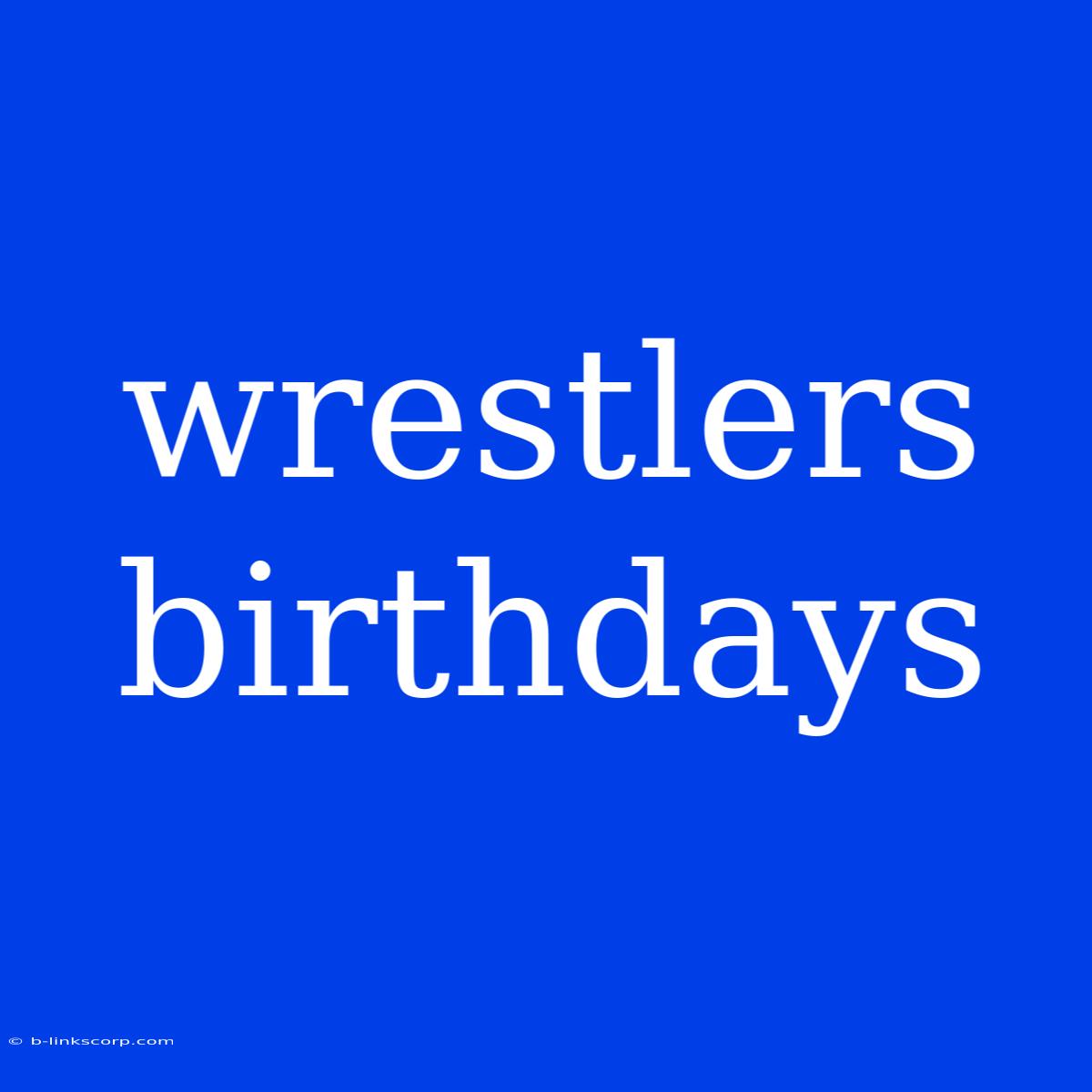 Wrestlers Birthdays