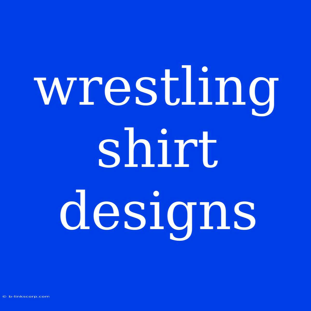 Wrestling Shirt Designs