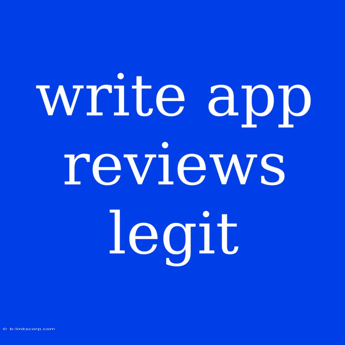 Write App Reviews Legit