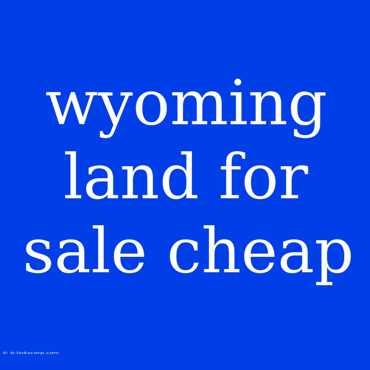 Wyoming Land For Sale Cheap