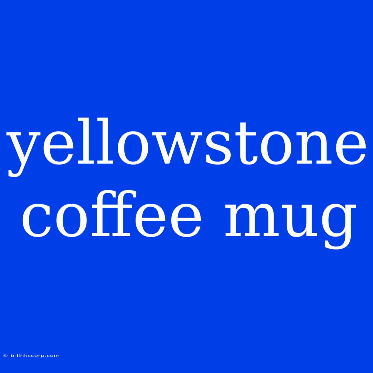 Yellowstone Coffee Mug