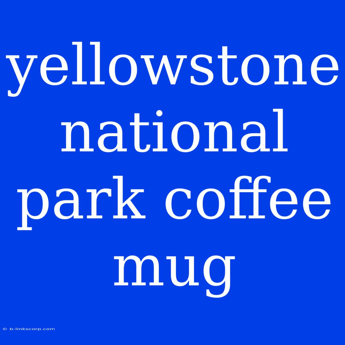 Yellowstone National Park Coffee Mug