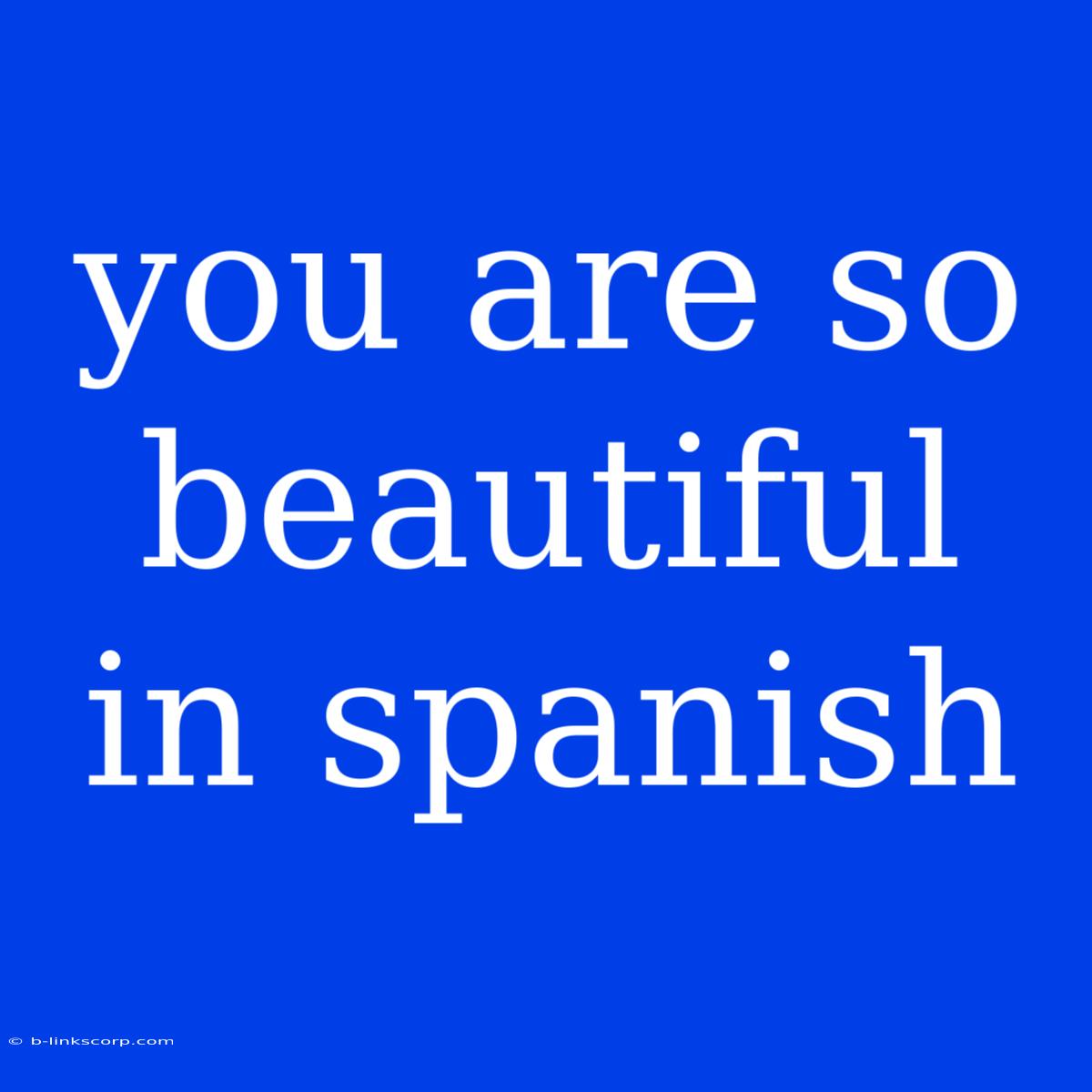 You Are So Beautiful In Spanish