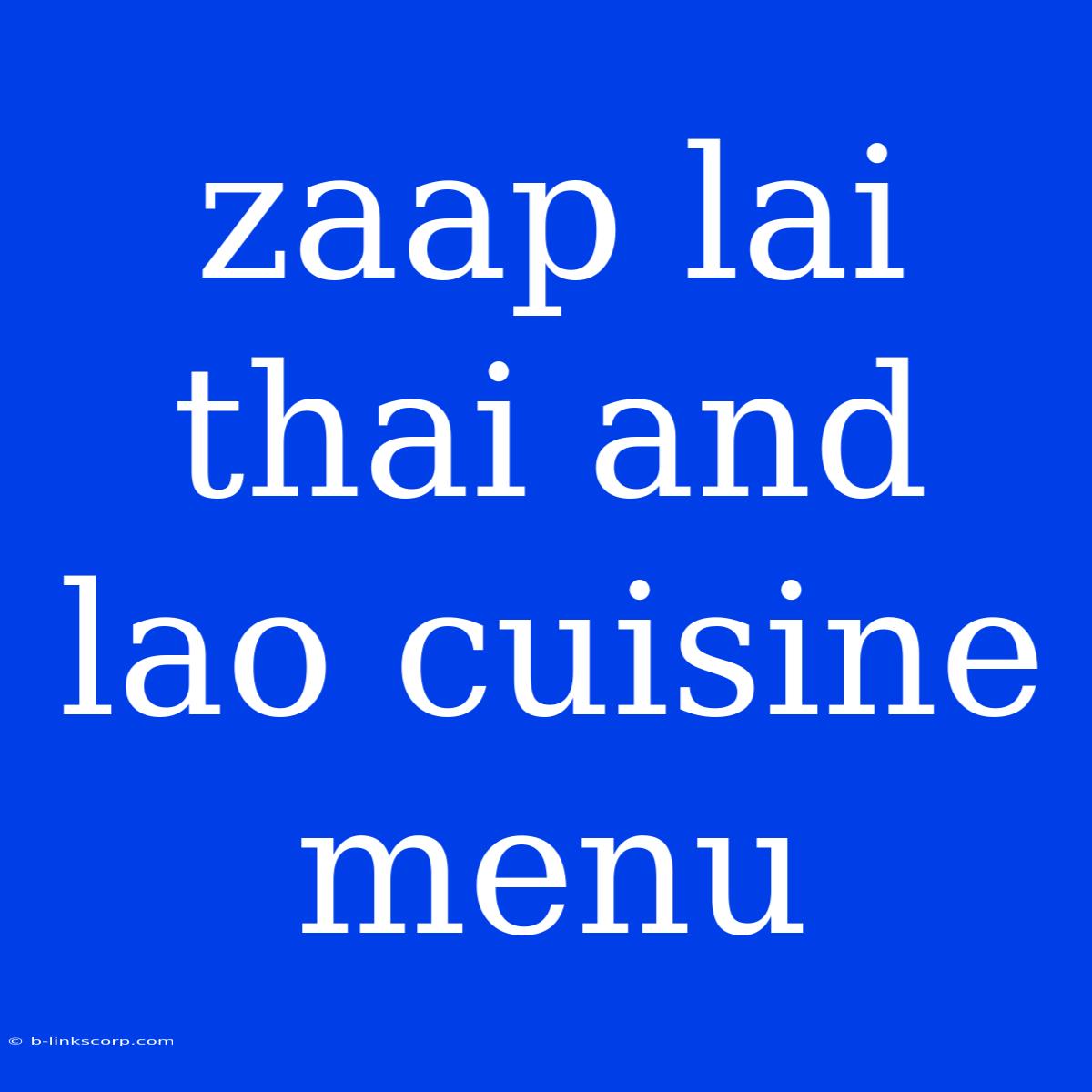 Zaap Lai Thai And Lao Cuisine Menu