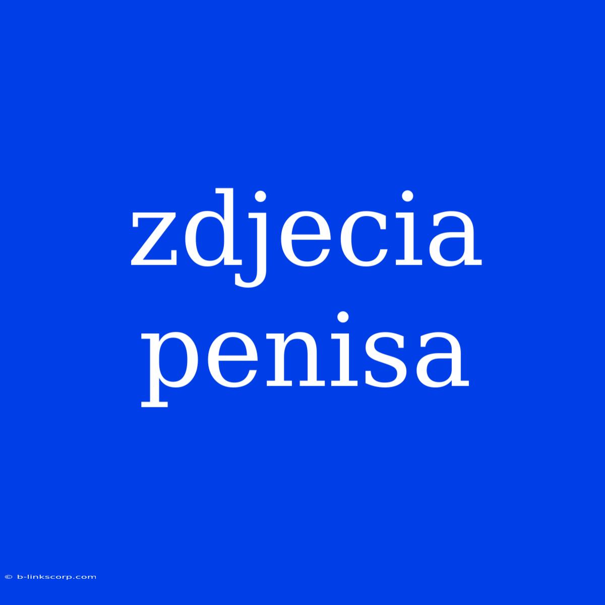 Zdjecia Penisa