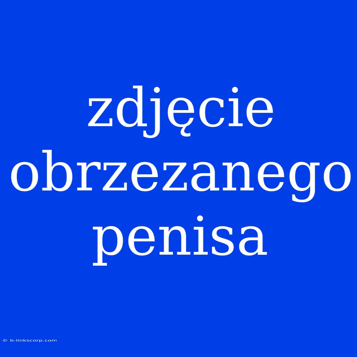 Zdjęcie Obrzezanego Penisa