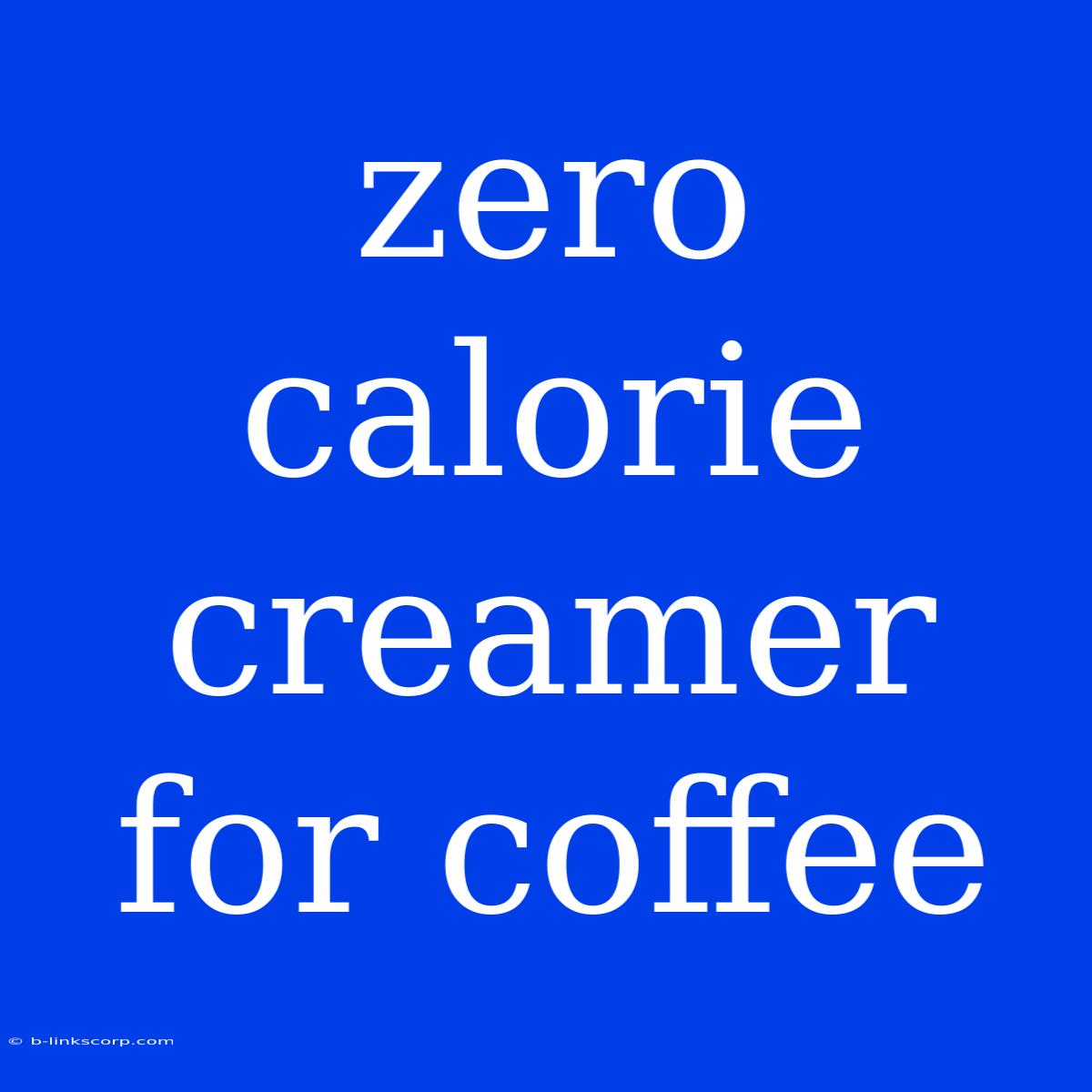 Zero Calorie Creamer For Coffee