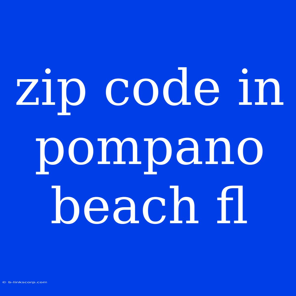 Zip Code In Pompano Beach Fl