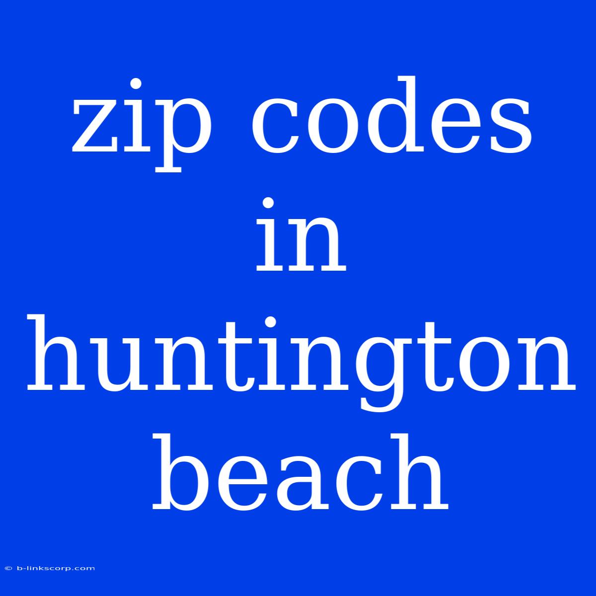 Zip Codes In Huntington Beach