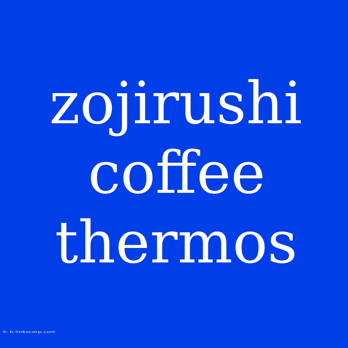 Zojirushi Coffee Thermos