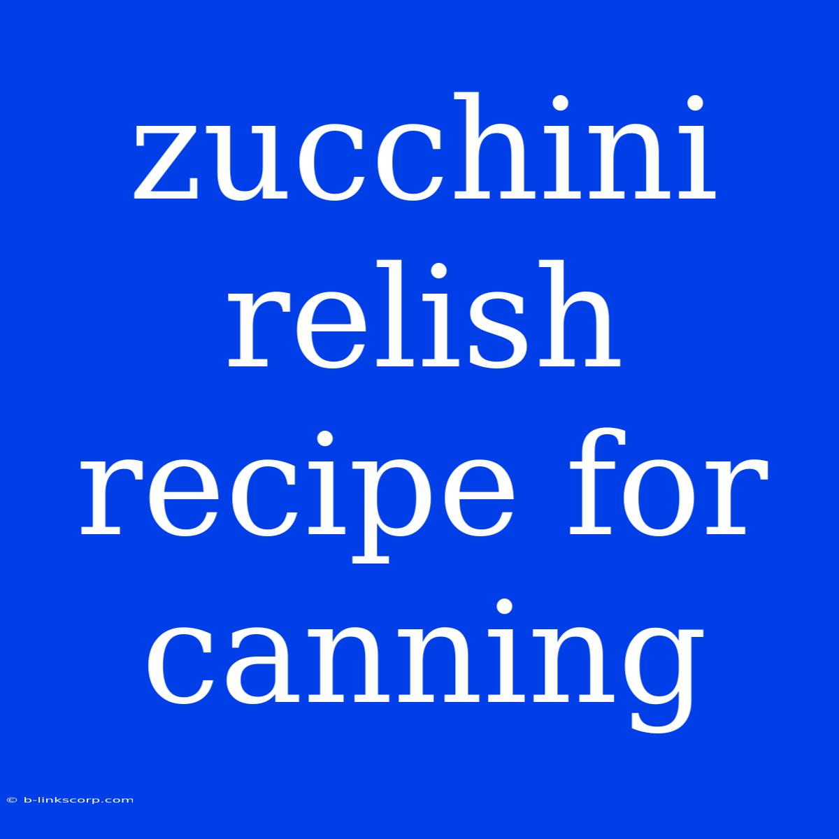 Zucchini Relish Recipe For Canning